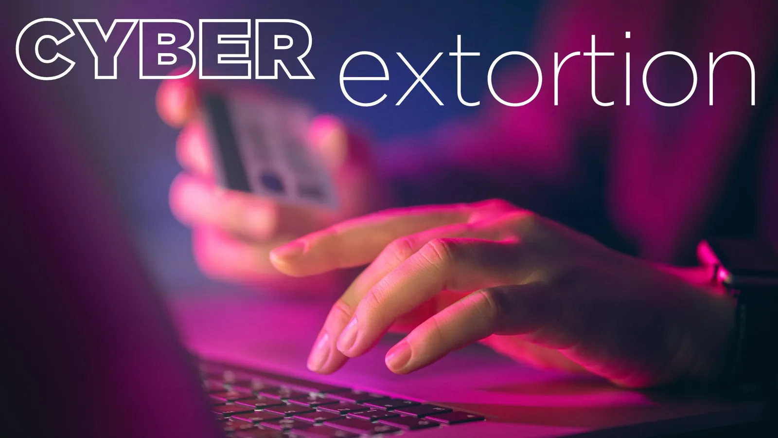 Cyber Extortion: Understanding the Risks and Protecting Your Business