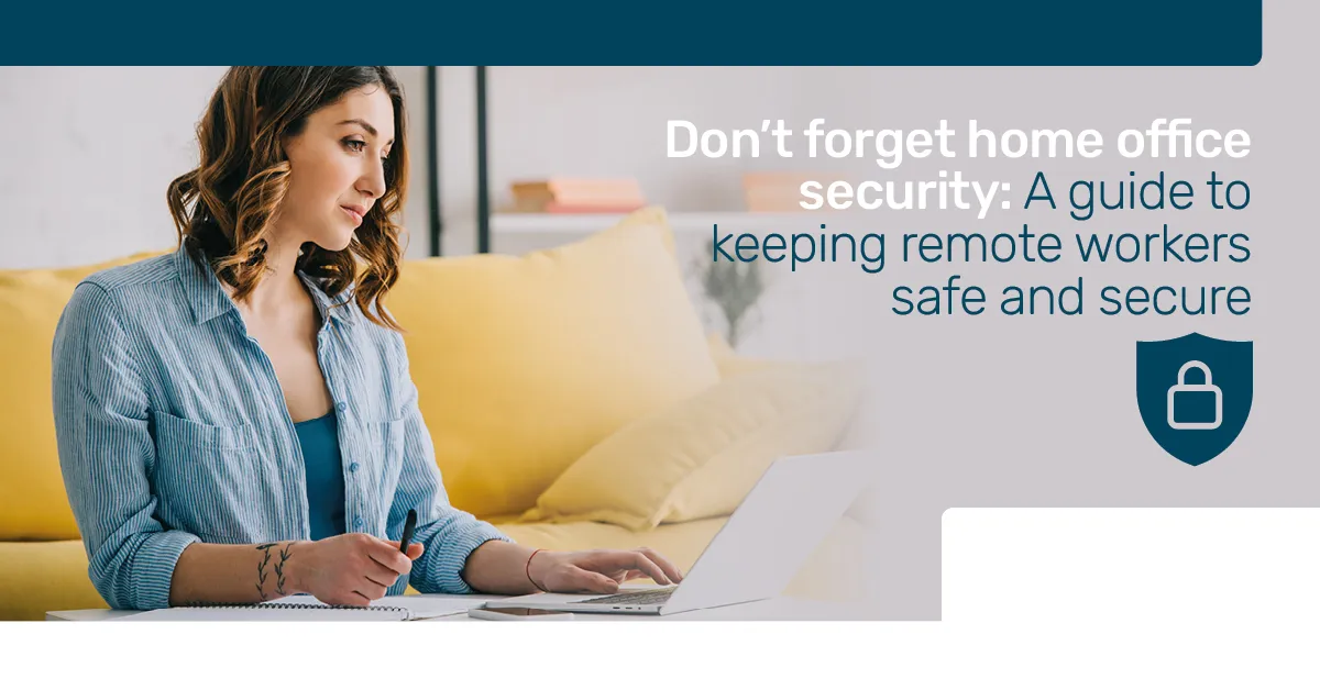 November 2023: A guide to keeping remote workers safe and secure