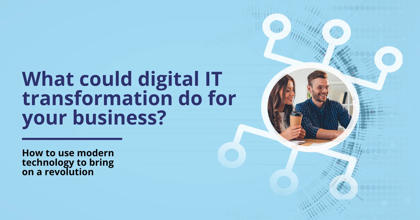 May 2022 Guide – What could digital IT transformation do for your business?