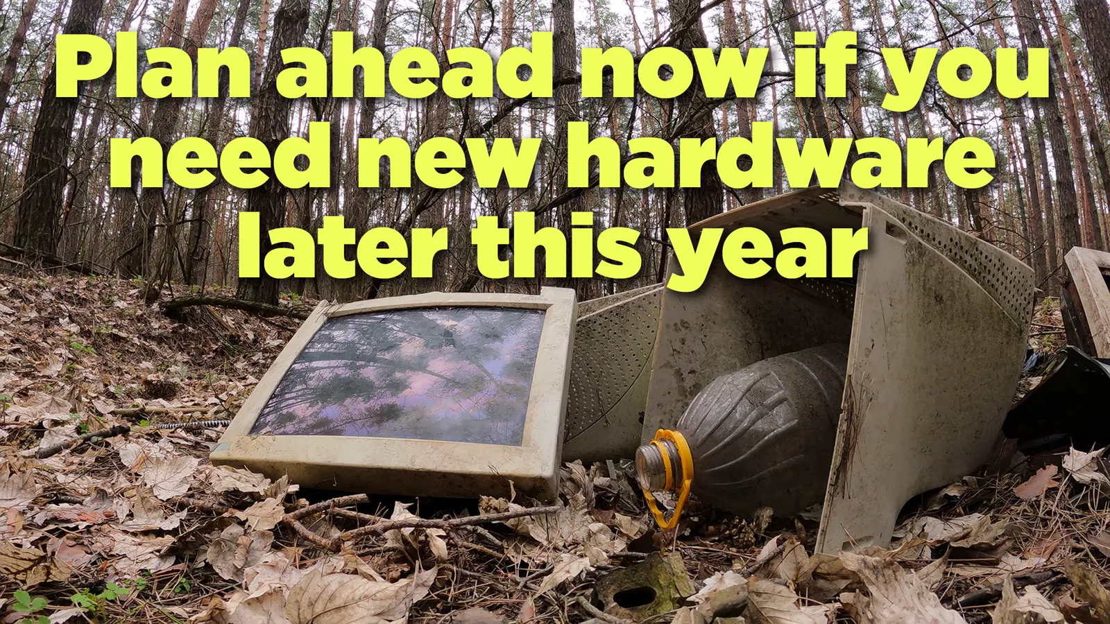 Plan now if you need new hardware later this year
