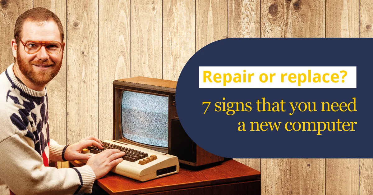 Repair or Replace? 7 signs you need a new computer